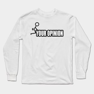 F Your Opinion Long Sleeve T-Shirt